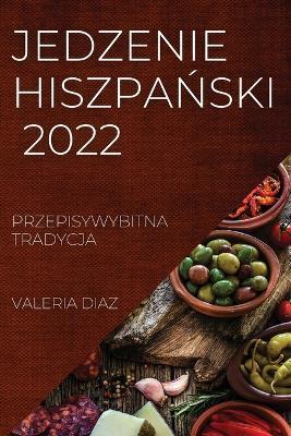 Jedzenie HiszpaNski 2022: Przepisywybitna Tradycja - Valeria Diaz - cover