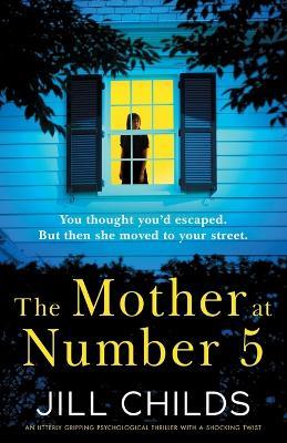 The Mother at Number 5: An utterly gripping psychological thriller with a shocking twist - Jill Childs - cover