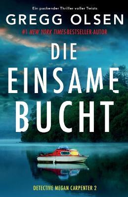 Die einsame Bucht: Ein packender Thriller voller Twists - Gregg Olsen - cover