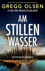 Am stillen Wasser: Ein Thriller voll atemberaubender Spannung