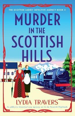 Murder in the Scottish Hills: An addictive historical cozy mystery set in the Scottish Highlands - Lydia Travers - cover
