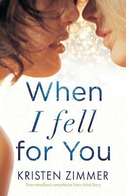 When I Fell for You: Eine mitreissend romantische New Adult Story - Kristen Zimmer - cover