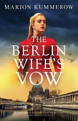 The Berlin Wife's Vow: Absolutely gripping and emotional WW2 historical fiction - Marion Kummerow - cover