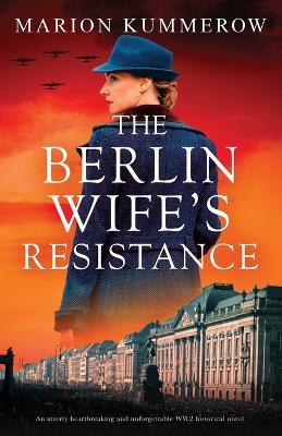 The Berlin Wife's Resistance: An utterly heartbreaking and unforgettable WW2 historical novel - Marion Kummerow - cover