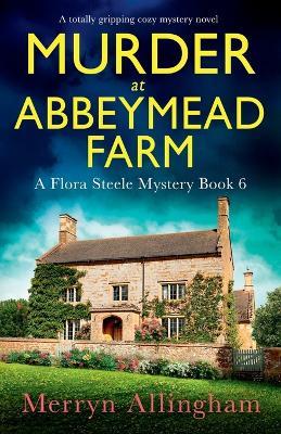 Murder at Abbeymead Farm: A totally gripping cozy mystery novel - Merryn Allingham - cover
