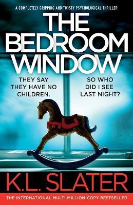 The Bedroom Window: A completely gripping and twisty psychological thriller - K L Slater - cover