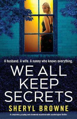 We All Keep Secrets: A completely gripping and absolutely unputdownable psychological thriller - Sheryl Browne - cover