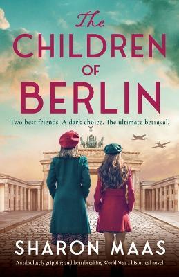 The Children of Berlin: An absolutely gripping and heartbreaking World War 2 historical novel - Sharon Maas - cover