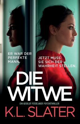 Die Witwe: Ein absolut fesselnder Psychothriller - K L Slater - cover