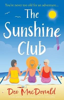 The Sunshine Club: A totally uplifting, heart-warming novel about love and friendship - Dee MacDonald - cover