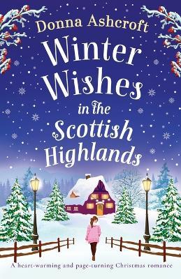 Winter Wishes in the Scottish Highlands: A heart-warming and page-turning Christmas romance - Donna Ashcroft - cover