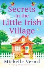 Secrets in the Little Irish Village: A completely addictive small town romance