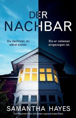 Der Nachbar: Ein Psychothriller mit einem unglaublichen Twist - Samantha Hayes - cover