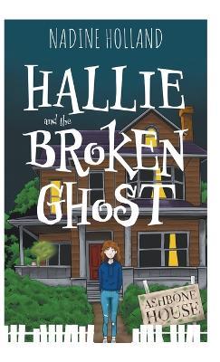 Hallie and the Broken Ghost - Nadine Holland - cover