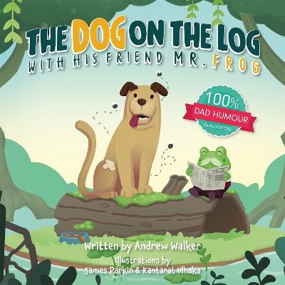 The Dog on the Log with His Friend Mr Frog - Andrew Walker - cover
