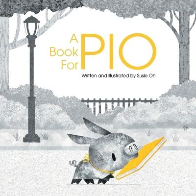 A Book for Pio: A Beautifully Illustrated Story About a Pig and a Library - Susie Oh - cover