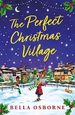 The Perfect Christmas Village: An absolutely feel-good festive treat to curl up with this Christmas
