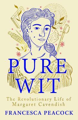 Pure Wit: The Revolutionary Life of Margaret Cavendish - Francesca Peacock - cover