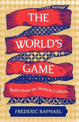 The World's Game: Reflections on Western Culture - Frederic Raphael - cover