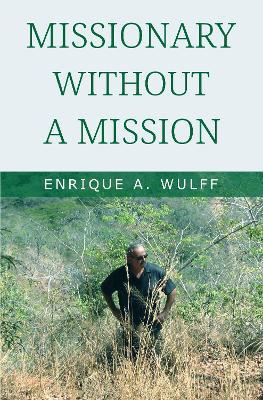 Missionary Without a Mission... - Enrique A. Wulff - cover