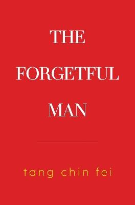 The Forgetful Man - Tang Chin Fei - cover