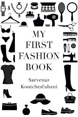 My First Fashion Book - Sarvenaz Koutchesfahani - cover