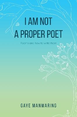 I am not a Proper Poet - Gaye Manwaring - cover