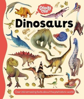 Curiosity Club: Dinosaurs: With Over 250 Facts about the Prehistoric World - Igloobooks,Nicholas Oliver - cover