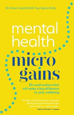 Mental Health Micro-gains: 50 Small Actions That Will Make a Big Difference to Your Wellbeing - Emma Cotterill,Tara Quinn-Cirillo - cover