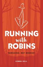 Running with Robins: Bereaved, Not Broken
