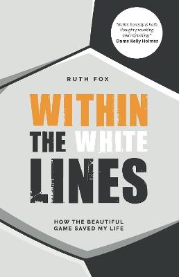 Within the White Lines: How the Beautiful Game Saved My Life - Ruth Fox - cover