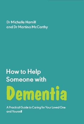 How to Help Someone with Dementia: A Practical Handbook - Michelle Hamill - cover