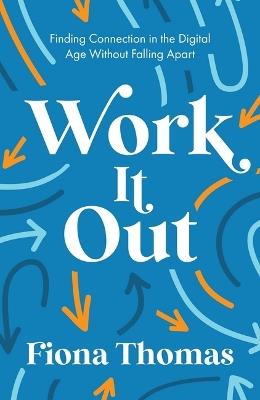 Work It Out: Finding Connection in the Digital Age Without Falling Apart - Fiona Thomas - cover