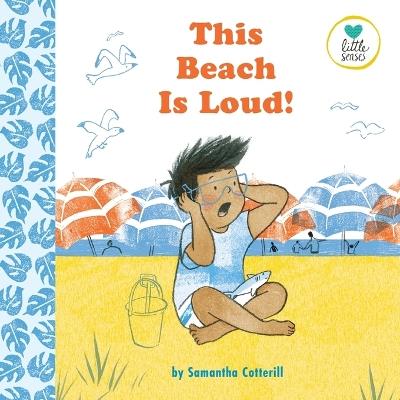 This Beach is Loud!: For Kids on the Autistic Spectrum (Little Senses) - Samantha Cotterill - cover