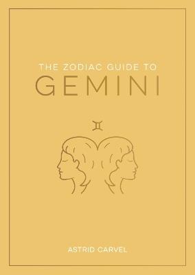 The Zodiac Guide to Gemini: The Ultimate Guide to Understanding Your Star Sign, Unlocking Your Destiny and Decoding the Wisdom of the Stars - Astrid Carvel - cover
