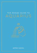 The Zodiac Guide to Aquarius: The Ultimate Guide to Understanding Your Star Sign, Unlocking Your Destiny and Decoding the Wisdom of the Stars