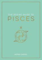 The Zodiac Guide to Pisces: The Ultimate Guide to Understanding Your Star Sign, Unlocking Your Destiny and Decoding the Wisdom of the Stars