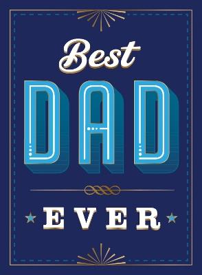 Best Dad Ever: The Perfect Thank You Gift for Your Incredible Dad - Summersdale Publishers - cover