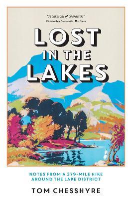 Lost in the Lakes: Notes from a 379-Mile Hike Around the Lake District - Tom Chesshyre - cover