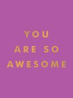 You Are So Awesome