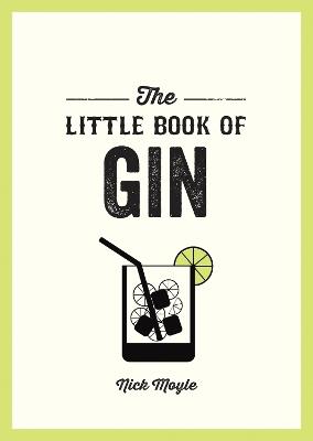 The Little Book of Gin: A Pocket Guide to the World of Gin History, Culture, Cocktails and More - Nick Moyle - cover