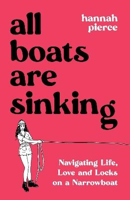 All Boats Are Sinking: Navigating Life, Love and Locks on a Narrowboat - Hannah Pierce - cover