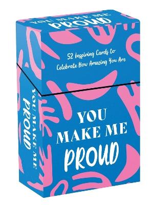 You Make Me Proud: 52 Inspiring Cards and Booklet to Celebrate How Amazing You Are - Summersdale Publishers - cover