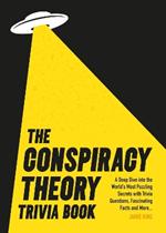 The Conspiracy Theory Trivia Book: A Deep Dive into the World’s Most Puzzling Secrets with Trivia Questions, Fascinating Facts and More