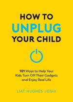 How to Unplug Your Child NEW EDITION