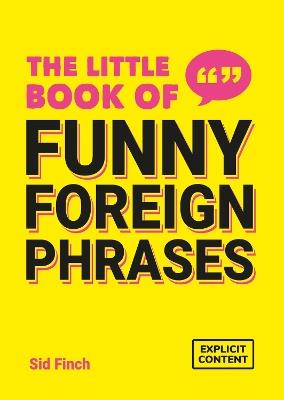 The Little Book of Funny Foreign Phrases: A Collection of Creative, Hilarious and Ridiculous Sayings from Across the Globe - Summersdale Publishers - cover