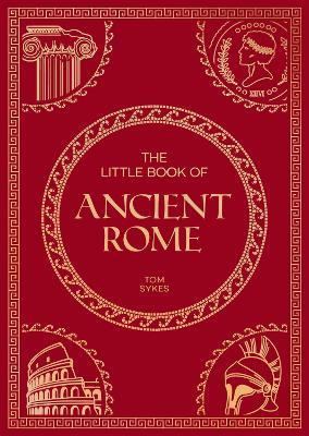 The Little Book of Ancient Rome: A Pocket Guide to an Epic Civilization, Including Key Events, People, Trivia and More - Summersdale Publishers - cover