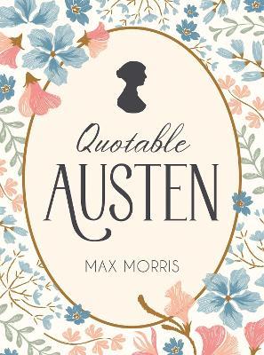 Quotable Austen: Memorable Quotes from Our Favourite Writer - Max Morris - cover