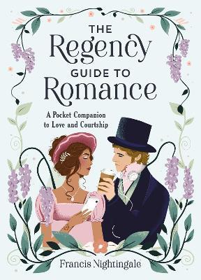 The Regency Guide to Romance: A Pocket Companion to Love and Courtship - Francis Nightingale - cover