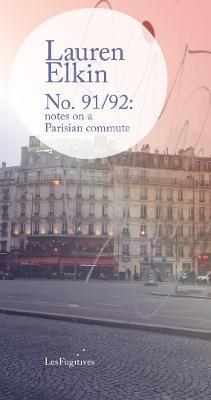 No. 91/92: notes on a Parisian commute - Lauren Elkin - cover